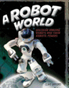 Robot World: Discover Amazing Robots