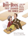 The Boo-boos That Changed the World: A True Story