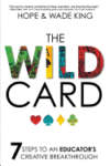 Wild Card: 7 Steps to an Educator's Creative Break