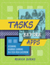 Tasks Before Apps: Designing Rigorous Learning in