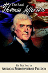 Real Thomas Jefferson: The True Story of America's