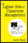 LIGHTER SIDE OF CLASSROOM MANAGEMENT
