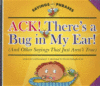 ACK! THERE'S A BUG IN MY EAR! (AND OTHER