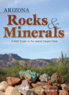 ARIZONA ROCKS & MINERALS : A FIELD GUIDE