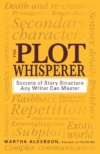 PLOT WHISPERER : SECRETS OF STORY STRUCT
