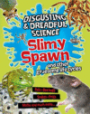 SLIMY SPAWN & OTHER GRUESOME LIFE CYCL