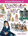 VISUAL DICTIONARY OF VICTORIAN LIFE
