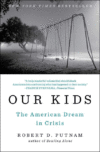 OUR KIDS : THE AMERICAN DREAM IN CRISIS