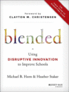 Blended: Using Disruptive Innovation to Improve Sc