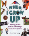 WHEN I GROW UP: A YOUNG PERSON'S GUIDE T