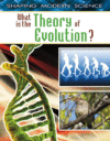 WHAT IS THE THEORY OF EVOLUTION?