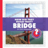 HOW DID THEY BUILD THAT? BRIDGE