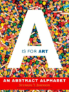 A IS FOR ART : ABSTRACT ALPHABET