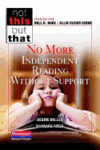 NO MORE INDEPENDENT READING WITHOUT SUPPORT (NOT T
