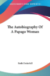 Autobiography of a Papago Woman