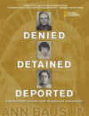 DENIED  DETAINED  DEPORTED : STORIES FRO