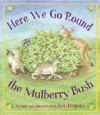 HERE WE GO 'ROUND THE MULBERRY BUSH