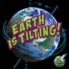 EARTH IS TILTING! (LB)