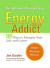 ENERGY ADDICT : 101 PHYSICAL  MENTAL  AN