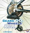 GEARS GO  WHEELS ROLL