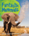 FANTASTIC MAMMALS : MEET SOME AMAZING AN