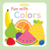 FUN WITH COLORS (BOARD BOOK)