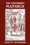 CHILDREN'S PLUTARCH : TALES OF THE ROMAN