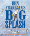 BEN FRANKLIN'S BIG SPLASH : MOSTLY TRUE