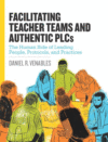 Facilitating Teacher Teams and Authentic Plcs: Th