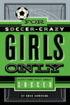 For Soccer-crazy Girls Only: Everything Great abou