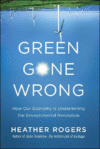 GREEN GONE WRONG : HOW OUR ECONOMY IS UN