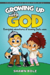 Growing Up With God: Everyday Adventures of Hearin