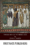 FAMOUS MEN OF THE MIDDLE AGES