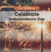 CELEBRATE INDEPENDENCE DAY (OUR HOLIDAY'