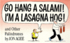 GO HANG A SALAMI! I'M A LASAGNA HOG!