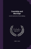 Courtship and Marriage: And the Gentle Art of Hom