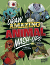 Draw Amazing Animal MASH-Ups (Drawing MASH-Ups)