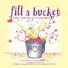 Fill a Bucket: A Guide to Daily Happiness for Youn