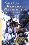 GUNS FOR GENERAL WASHINGTON : A STORY OF