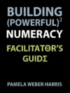 BUILDING POWERFUL NUMERACY: FACILITATOR'