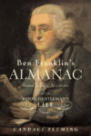 BEN FRANKLIN'S ALMANAC: BEING A TRUE ACCOUNT OF TH