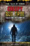 CREEPY BUT TRUE: TALES FOR THE CAMPFIRE