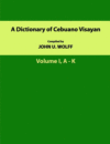 DICTIONARY OF CEBUANO VISAYAN: VOL 1