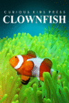 Clown Fish - Curious Kids Press: Kids Book about