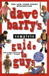 DAVE BARRY'S COMPLETE GUIDE TO GUYS : A