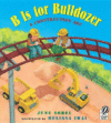 B IS FOR BULLDOZER : A CONSTRUCTION ABC