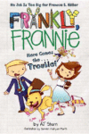 HERE COMES...THE TROUBLE #9 (Frankly Frannie)