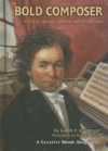 BOLD COMPOSER : A STORY ABOUT LUDWIG VAN