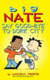 BIG NATE: SAY GOOD-BYE TO DORK CITY (HC)