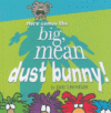 HERE COMES THE BIG  MEAN DUST BUNNY!